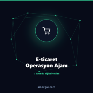 E-ticaret Operasyon Ajanı — siborgai yapay zekâ sistemi