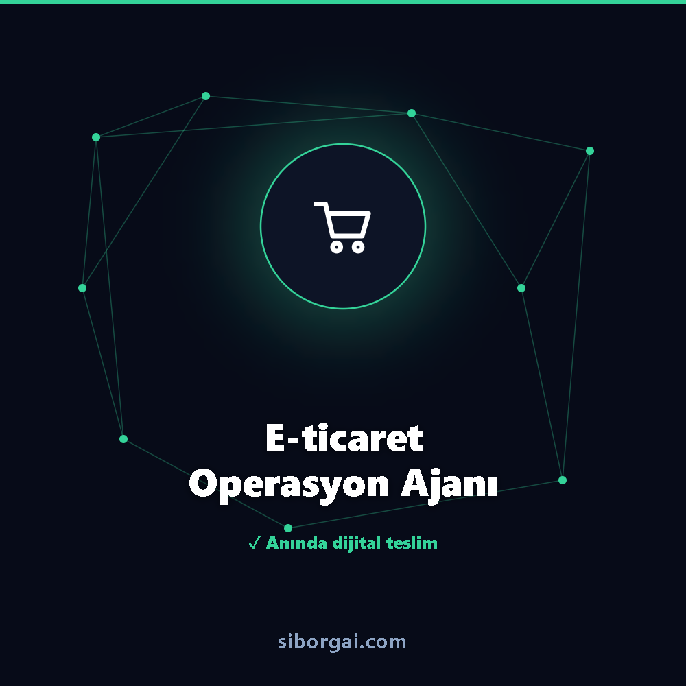 E-ticaret Operasyon Ajanı — siborgai yapay zekâ sistemi