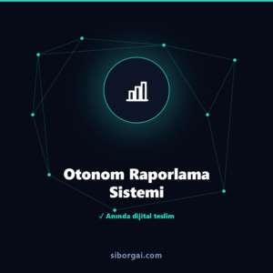 Otonom Raporlama Sistemi — siborgai yapay zekâ sistemi