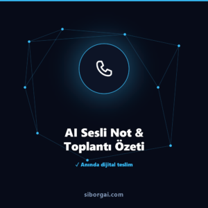 AI Sesli Not & Toplantı Özeti — siborgai yapay zekâ sistemi